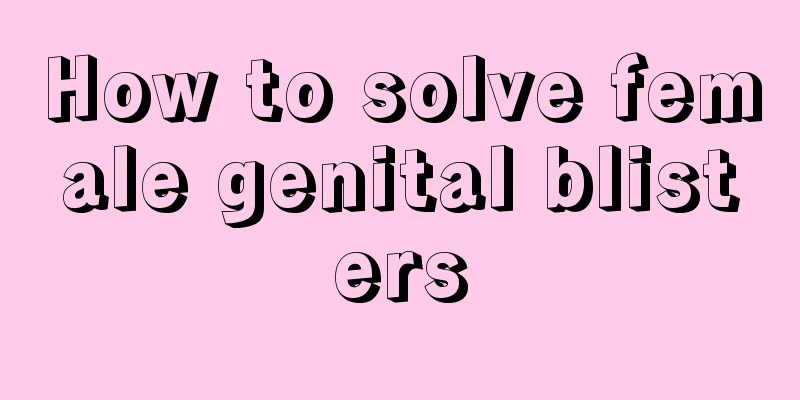 How to solve female genital blisters