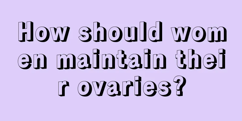 How should women maintain their ovaries?