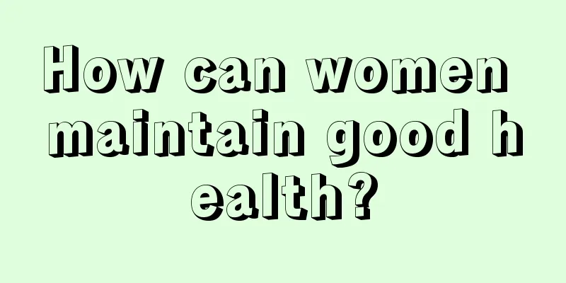 How can women maintain good health?