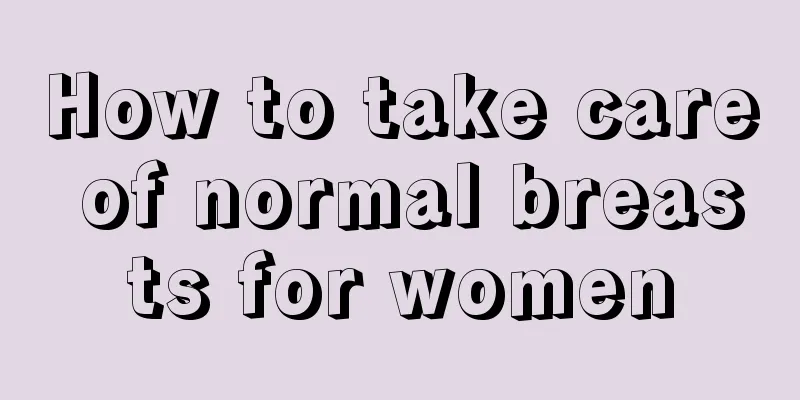 How to take care of normal breasts for women