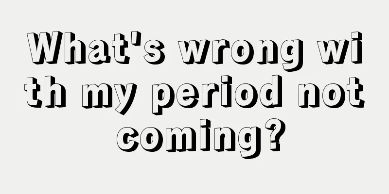 What's wrong with my period not coming?