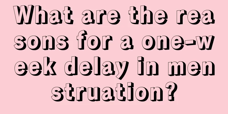 What are the reasons for a one-week delay in menstruation?