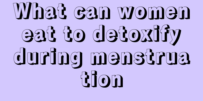 What can women eat to detoxify during menstruation