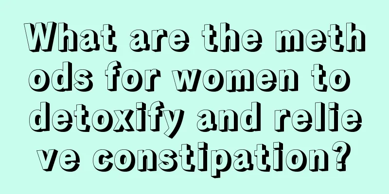 What are the methods for women to detoxify and relieve constipation?