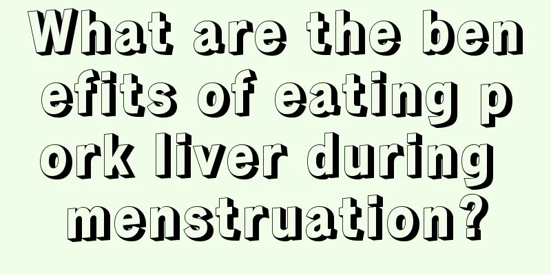 What are the benefits of eating pork liver during menstruation?