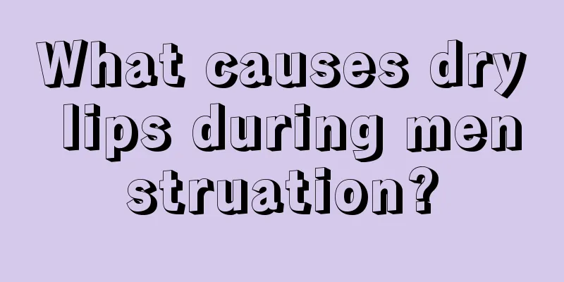 What causes dry lips during menstruation?