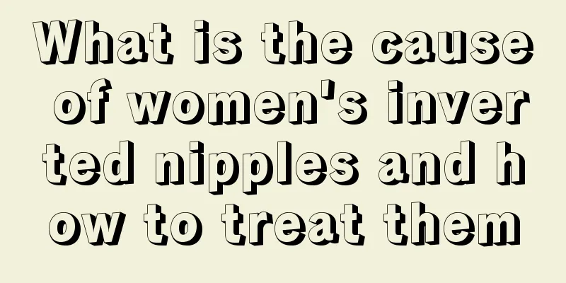 What is the cause of women's inverted nipples and how to treat them