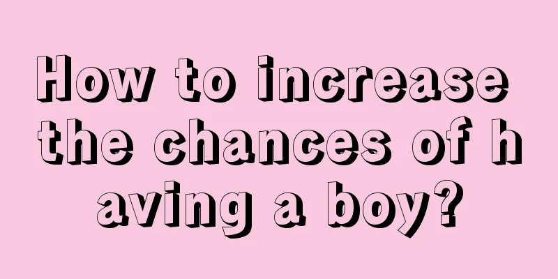 How to increase the chances of having a boy?