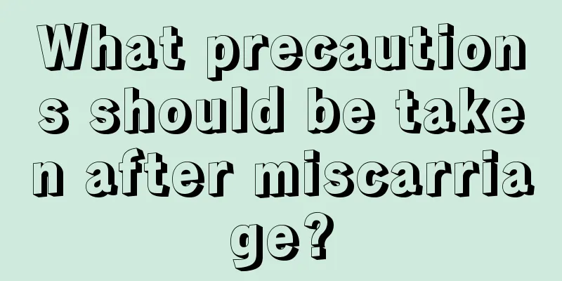 What precautions should be taken after miscarriage?