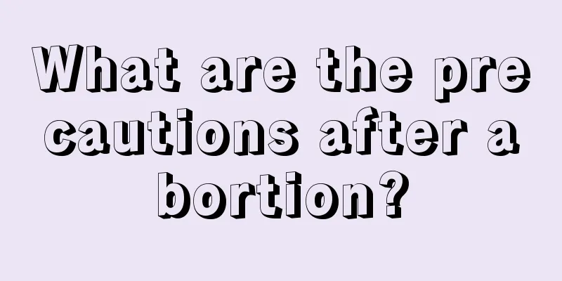 What are the precautions after abortion?