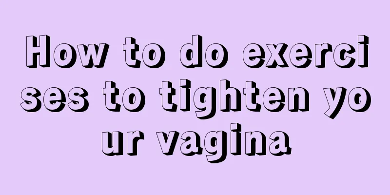 How to do exercises to tighten your vagina