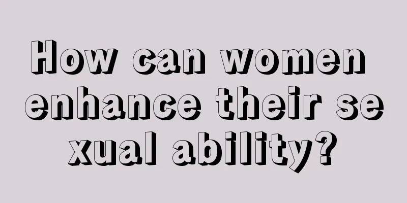 How can women enhance their sexual ability?