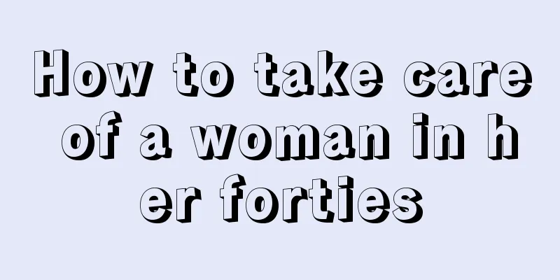 How to take care of a woman in her forties