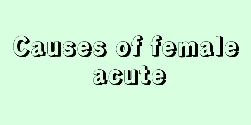 Causes of female acute