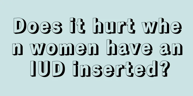 Does it hurt when women have an IUD inserted?