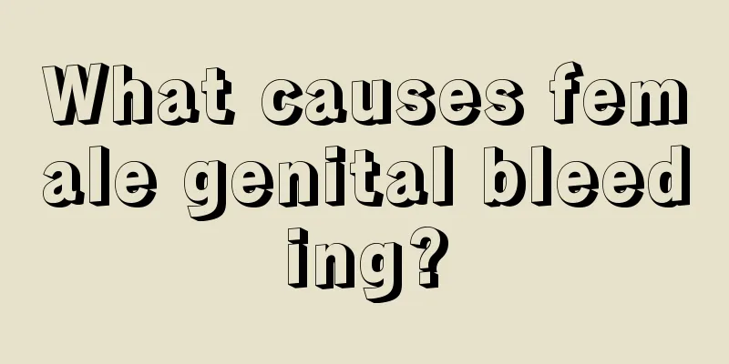 What causes female genital bleeding?