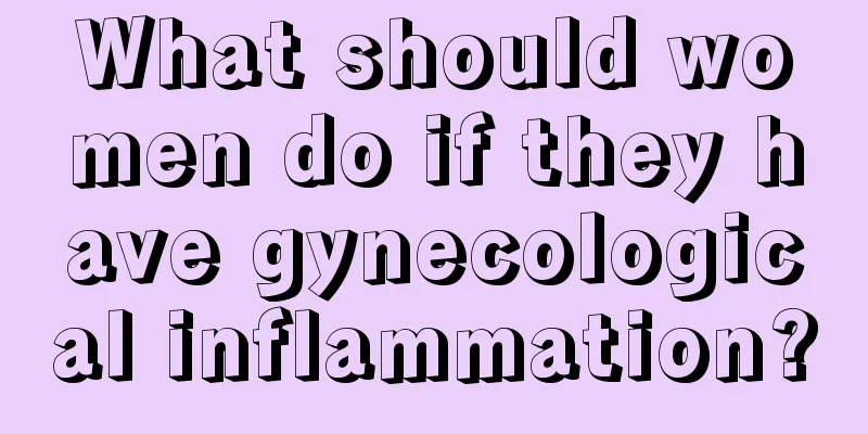 What should women do if they have gynecological inflammation?