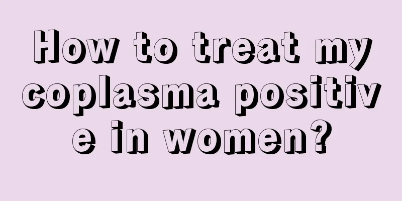 How to treat mycoplasma positive in women?