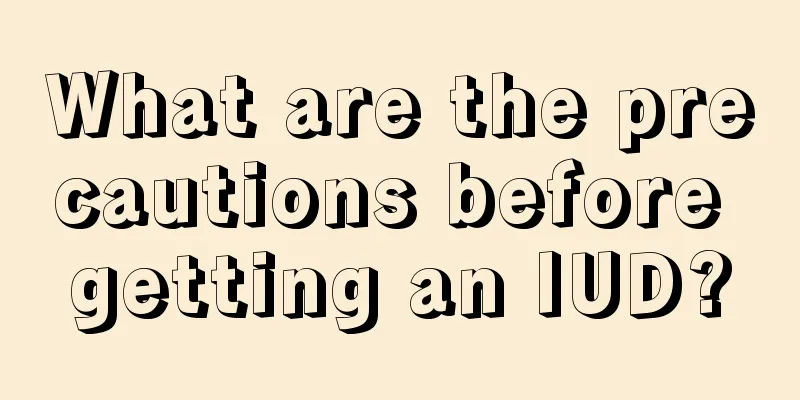 What are the precautions before getting an IUD?