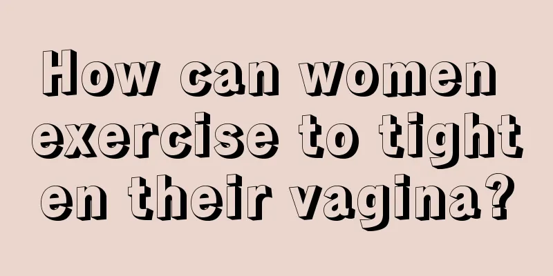 How can women exercise to tighten their vagina?