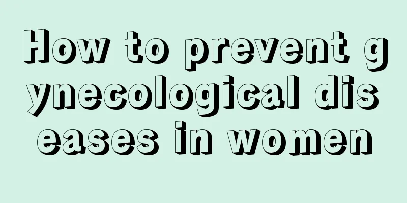 How to prevent gynecological diseases in women