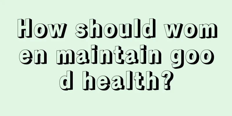 How should women maintain good health?