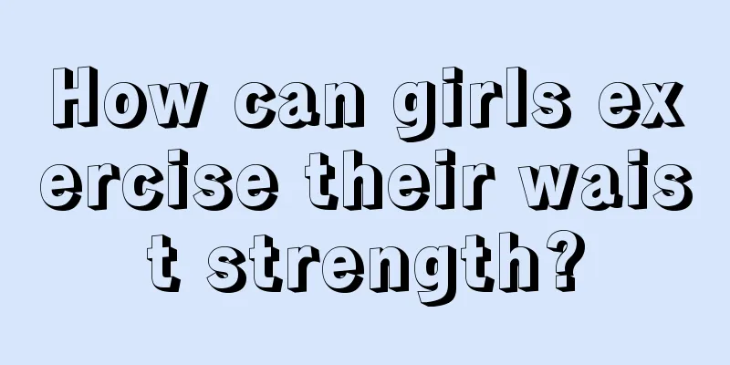 How can girls exercise their waist strength?