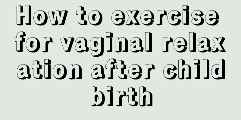 How to exercise for vaginal relaxation after childbirth