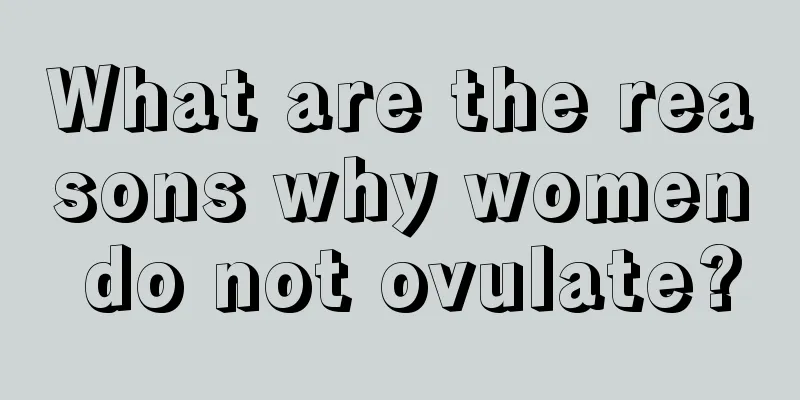 What are the reasons why women do not ovulate?