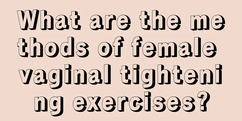 What are the methods of female vaginal tightening exercises?