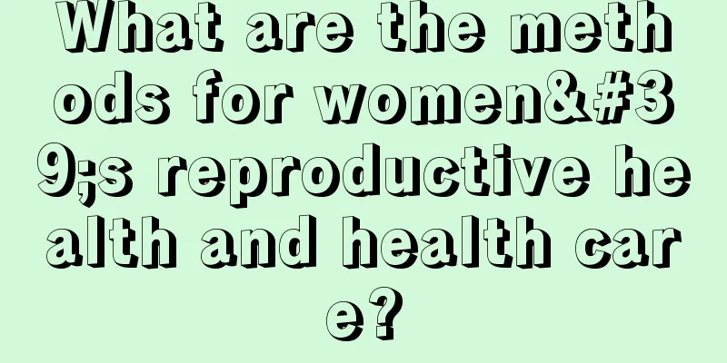 What are the methods for women's reproductive health and health care?