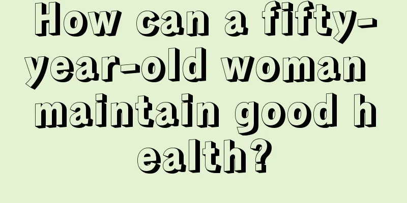 How can a fifty-year-old woman maintain good health?