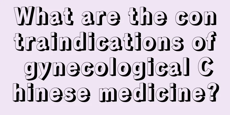 What are the contraindications of gynecological Chinese medicine?