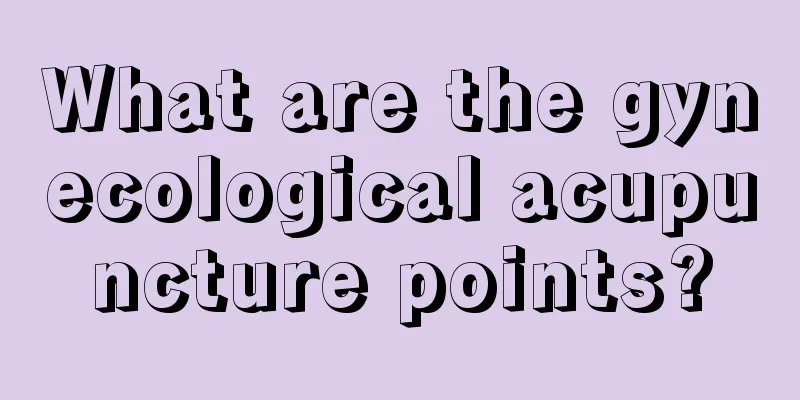 What are the gynecological acupuncture points?