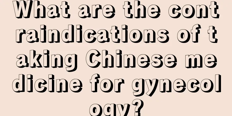 What are the contraindications of taking Chinese medicine for gynecology?