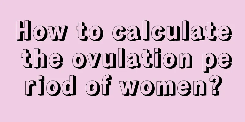 How to calculate the ovulation period of women?