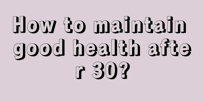 How to maintain good health after 30?