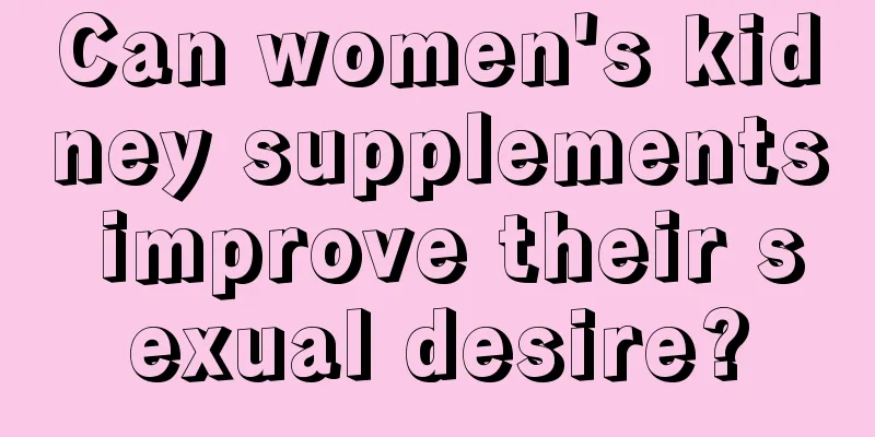 Can women's kidney supplements improve their sexual desire?