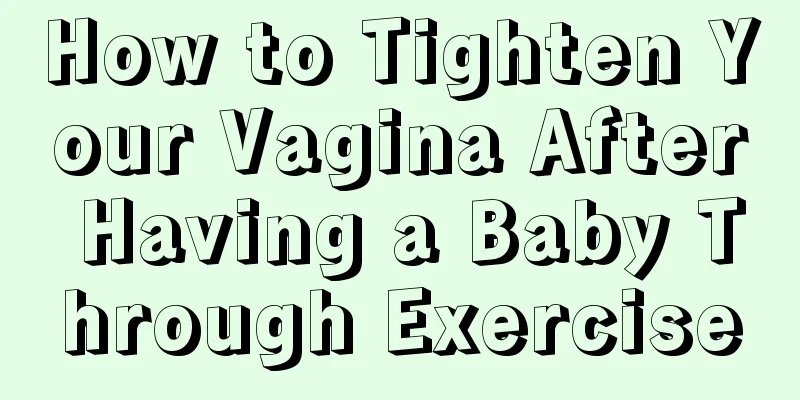 How to Tighten Your Vagina After Having a Baby Through Exercise