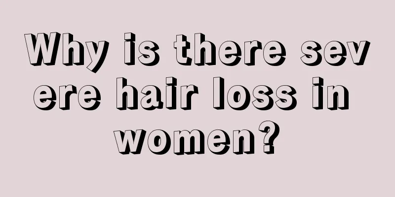 Why is there severe hair loss in women?