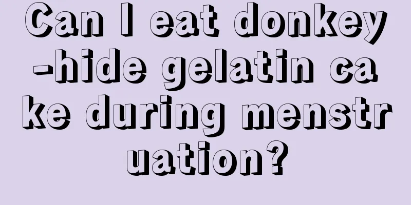 Can I eat donkey-hide gelatin cake during menstruation?