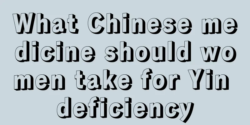 What Chinese medicine should women take for Yin deficiency