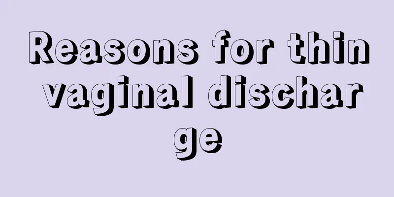 Reasons for thin vaginal discharge