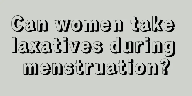 Can women take laxatives during menstruation?