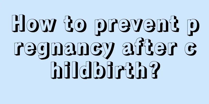 How to prevent pregnancy after childbirth?