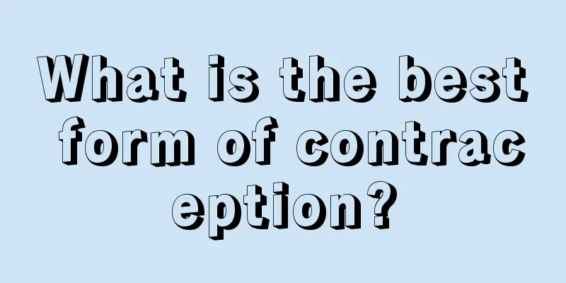 What is the best form of contraception?