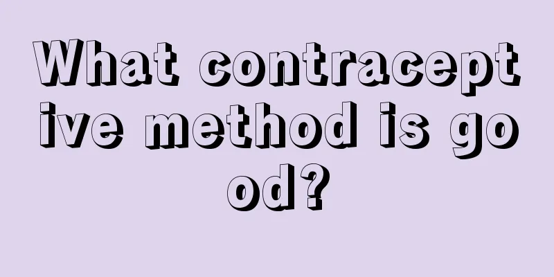 What contraceptive method is good?