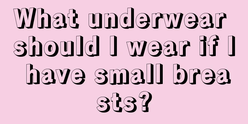 What underwear should I wear if I have small breasts?