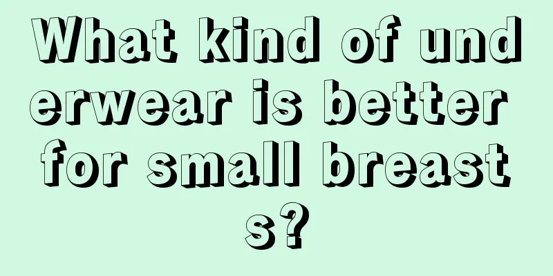 What kind of underwear is better for small breasts?