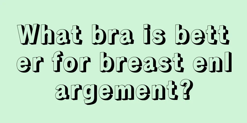 What bra is better for breast enlargement?